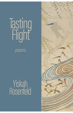 Poza produsului Tasting Flight: poems - Yiskah Rosenfeld