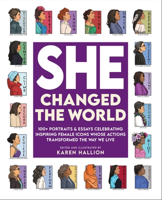 She Changed the World: 100+ Portraits & Essays Celebrating Inspiring Female Icons Whose Actions Changed the Way We Live - Karen Hallion