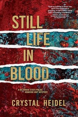 Still Life in Blood: A Delaware State Police Homicide Unit Mystery - Crystal Heidel