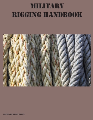 Military Rigging Handbook - Brian Greul