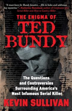 Poza produsului The Enigma Of Ted Bundy: The Questions and Controversies Surrounding America's Most Infamous Serial Killer - Kevin M. Sullivan