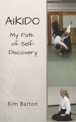 Aikido: My Path of Self-Discovery - Kim Barton