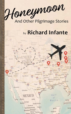 Honeymoon: And Other Pilgrimage Stories - Richard Infante