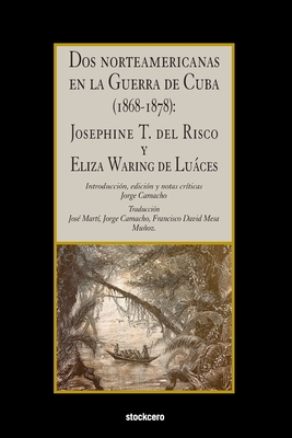 Coperta cărții 'Dos norteamericanas en la Guerra de Cuba (1868-1878): Josephine T. del Risco y Eliza Waring de Luáces - Josephine'