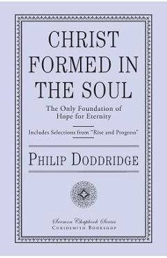 Poza produsului Christ Formed in the Soul: The Only Foundation of Hope for Eternity - Philip Doddridge