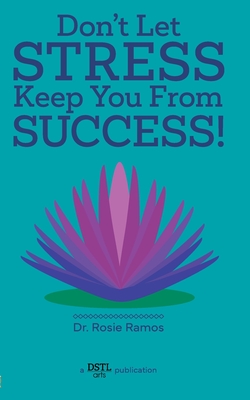 Don't Let Stress Keep You from Success! - Rosie Ramos