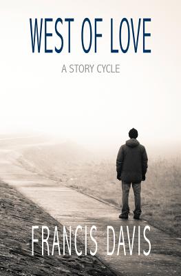 West of Love: A Story Cycle - Francis Davis
