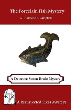 Coperta cărții 'The Porcelain Fish Mystery: A Detective Simon Brade Mystery - Harriette R. Campbell'