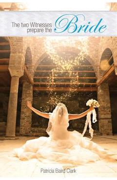 Coperta cărții 'The Two Witnesses Prepare the Bride - Patricia Baird Clark'