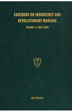 Coperta cărții 'Casebook on Insurgency and Revolutionary Warfare Volume II: 1962-2009 - Aris Project'
