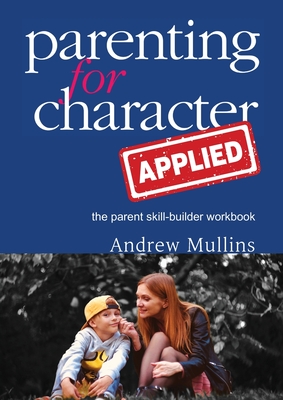 Parenting for Character Applied - Andrew Mullins