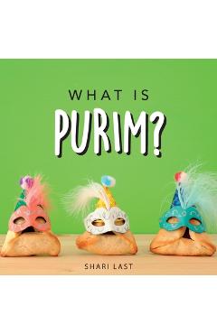Coperta cărții 'What is Purim?: Your guide to the unique traditions of the Jewish festival of Purim - Shari Last'