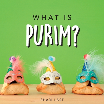Coperta cărții 'What is Purim?: Your guide to the unique traditions of the Jewish festival of Purim - Shari Last'