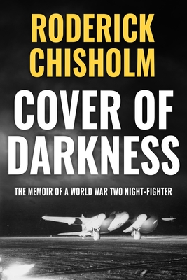 Coperta cărții 'Cover of Darkness: The Memoir of a World War Two Night-Fighter - Roderick Chisholm'