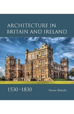Poza produsului Architecture in Britain and Ireland, 1530-1830 - Steven Brindle