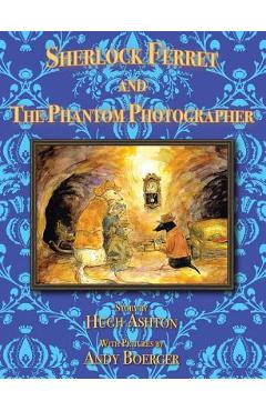 Poza produsului Sherlock Ferret and the Phantom Photographer - Hugh Ashton