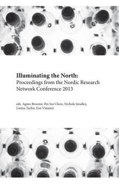 Coperta cărții 'Illuminating the North: Proceedings from the Nordic Research Network Conference 2013 - Agnes Broome'