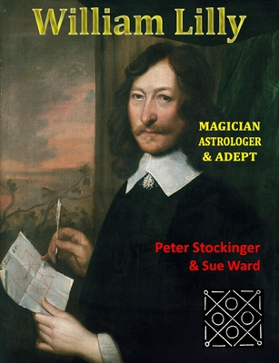 Coperta cărții 'William Lilly: The Last Magician, Adept & Astrologer - Peter Stockinger'