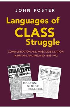 Poza produsului Languages of Class Struggle: Communication and Mass Mobilisation in Britain and Ireland 1842-1972 - John Foster