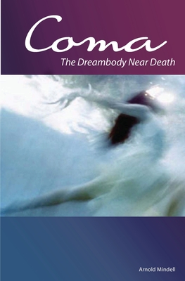 Coperta cărții 'Coma: The Dreambody Near Death - Ph. D. Amy Mindell'