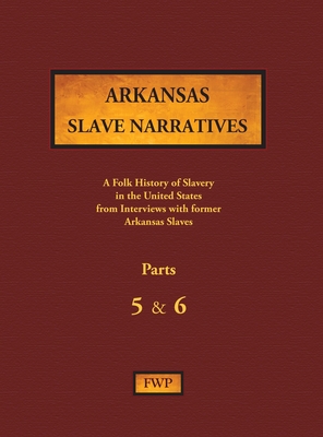 Coperta cărții 'Arkansas Slave Narratives - Parts 5 & 6: A Folk History of Slavery in the United States from Interviews with Former'