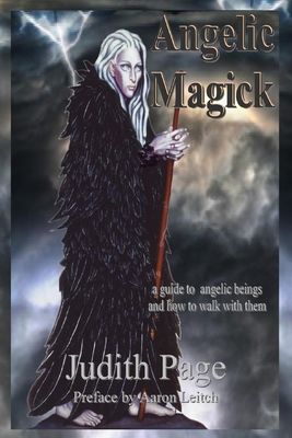Angelic Magick: A Guide to Angelic Beings and How to Walk with Them - Judith Page