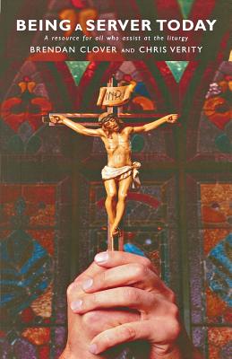 Coperta cărții 'Being a Server Today: A Resource for All Who Assist at the Liturgy - Brendan Clover'