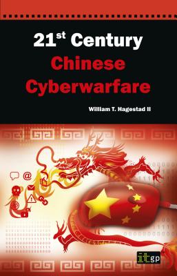 21st Century Chinese Cyberwarfare - William T. Hagestad