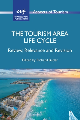 The Tourism Area Life Cycle: Review, Relevance and Revision - Richard Butler