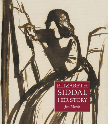 Elizabeth Siddal: Her Story - Jan Marsh