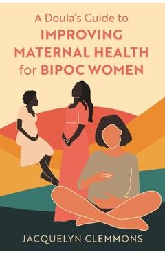 Poza produsului A Doula's Guide to Improving Maternal Health for Bipoc Women - Jacquelyn Clemmons