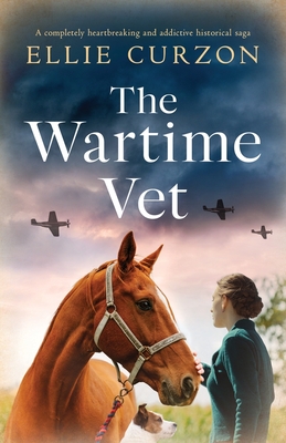 Coperta cărții 'The Wartime Vet: A completely heartbreaking and addictive historical saga - Ellie Curzon'