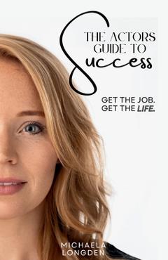 Coperta cărții 'The Actors Guide To Success - Michaela Longden'