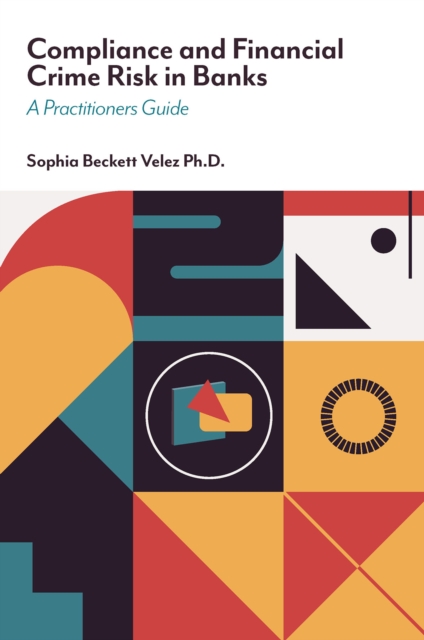 Compliance and Financial Crime Risk in Banks: A Practitioners Guide - Sophia Beckett Velez