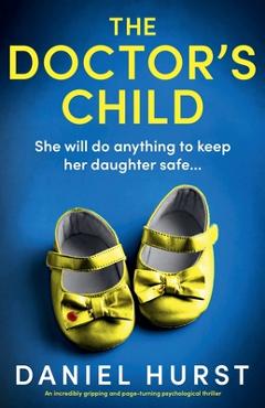 The Doctor's Child: An incredibly gripping and page-turning psychological thriller - Daniel Hurst