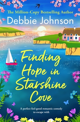 Finding Hope in Starshine Cove: A perfect feel-good romantic comedy to escape with - Debbie Johnson