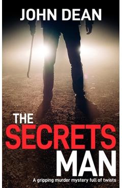 Coperta cărții 'The Secrets Man: A gripping murder mystery full of twists - John Dean'