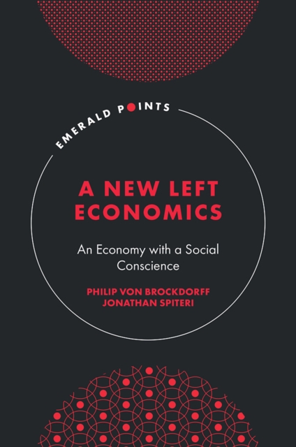 A New Left Economics: An Economy with a Social Conscience - Philip Von Brockdorff