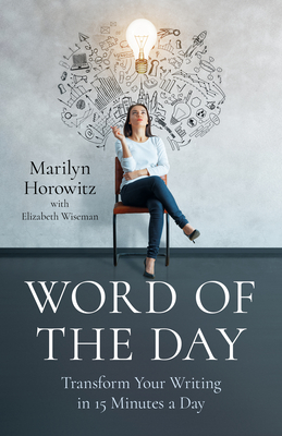 Word of the Day: Transform Your Writing in 15 Minutes a Day - Marilyn Horowitz