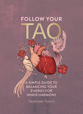 Follow Your Tao: A Path to Healthy Harmony & Balance in Everyday Life - Stephanie Nosco