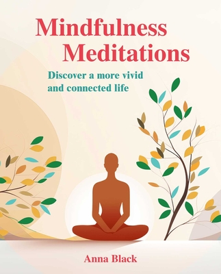 Mindfulness Meditations: Discover a More Vivid and Connected Life - Anna Black