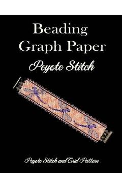 Coperta cărții 'Beading Graph Paper Peyote Stitch Peyote Stitch and Brick Pattern: Grid Paper for Small Projects - Atxpublishing'