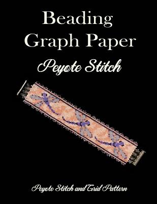 Beading Graph Paper Peyote Stitch Peyote Stitch and Brick Pattern: Grid Paper for Small Projects - Atxpublishing