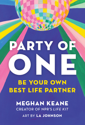 Party of One: Be Your Own Best Life Partner - Meghan Keane