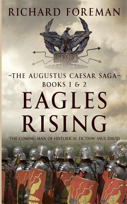 Eagles Rising: The Augustus Caesar Saga Books 1 & 2 - Richard Foreman