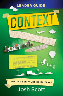 Context Leader Guide: Putting Scripture in Its Place - Josh Scott
