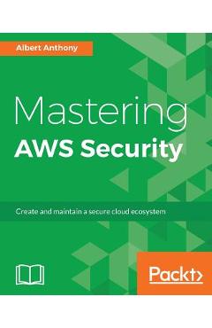 Coperta cărții 'Mastering AWS Security: Create and maintain a secure cloud ecosystem - Albert Anthony'