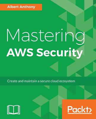 Mastering AWS Security: Create and maintain a secure cloud ecosystem - Albert Anthony