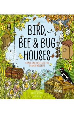 Bird, Bee and Bug Houses: Homes and Habitats for Garden Wildlife - Esther Coombs