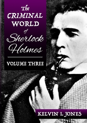 The Criminal World Of Sherlock Holmes - Volume Three - Kelvin Jones
